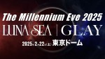 LUNA SEAとGLAYが競演！　「The Millennium Eve 2025」開催決定